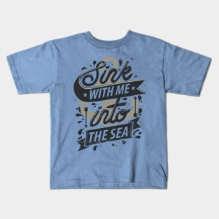 Sink With Me In The Sea - Ocean Anchor Kids T-Shirt